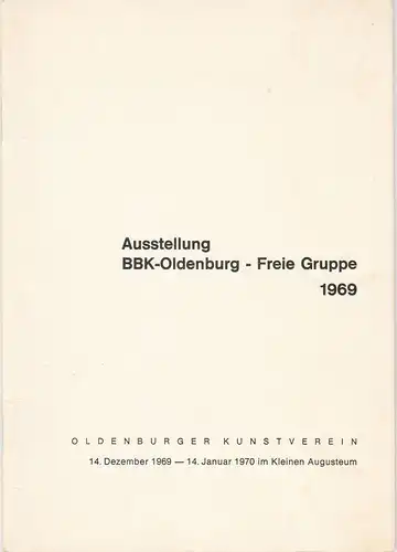 Bund Bildender Künstler Ausstellung BBK-Oldenburg - Freie Gruppe 1969 Oldenburger Kunstverein 14. Dezember 1969 - 14 Januar 1970 im Kleinen Augusteum