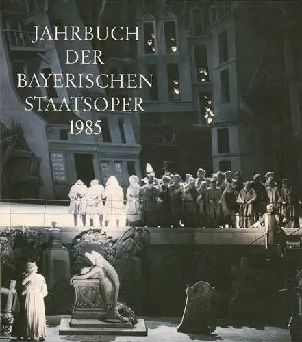 Gesellschaft zur Förderung der Münchner Opern-Festspiele e.V., Hanspeter Krellmann: Jahrbuch der Bayerischen Staatsoper 1985 VIII. 