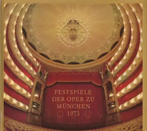 Gesellschaft zur Förderung der Münchner Opern-Festspiele e.V: Festspiele der Oper zu München 1973. 