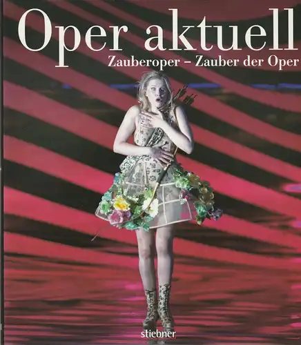 Intendanz der Bayerischen Staatsoper, Gesellschaft zur Förderung der Opern-Festspiele e.V: Oper aktuell. Die Bayerische Staatsoper 2005 / 2006 Zauberoper - Zauber der Oper. 
