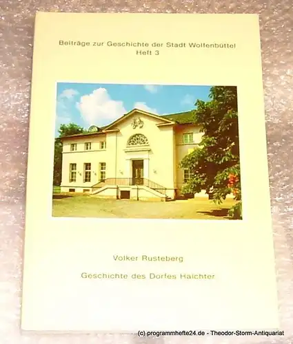 Rusteberg Volker. Geschichte des Dorfes Halchter mit einem Beitrag von Christine Kellner. Beiträge zur Geschichte der Stadt Wolfenbüttel Heft 3. 