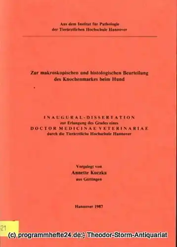 Kuczka Annette: Zur makroskopischen und histologischen Beurteilung des Knochenmarkes beim Hund. Inaugural-Dissertation. 