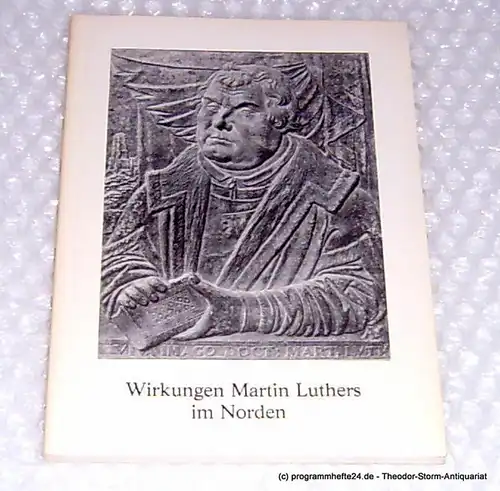 Kultusminister des Landes Schleswig-Holstein, Nordelbisches Kirchenamt. Wirkungen Martin Luthers im Norden. Eine Vortragsreihe des Landes Schleswig-Holstein und der Nordelbischen Evangelisch-Lutherischen Kirche im Lutherjahr 1983. 