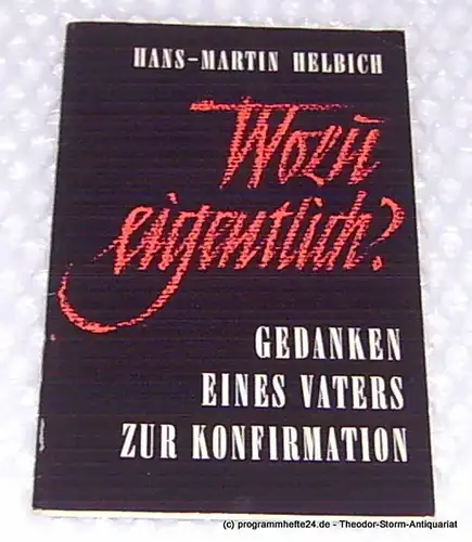 Helbich Hans-Martin. Wozu eigentlich ? Gedanken eines Vaters zur Konfirmation. 