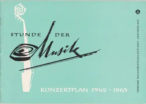 VEB Konzert- und Gastspieldirektion Dresden, Günther R. Rehschuh: Programmheft Stunde der Musik. Konzertplan 1962 - 63. 
