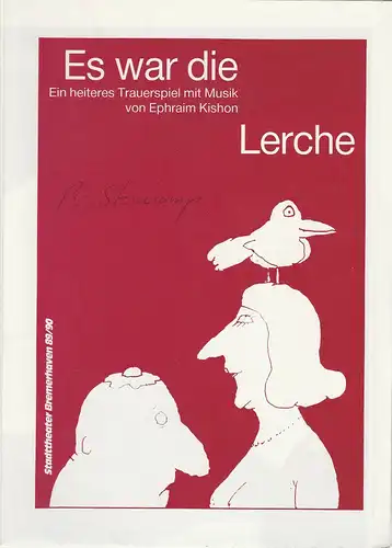 Stadttheater Bremerhaven, Dirk Böttger, Gundula Ambrosi: Programmheft Ephraim Kishon: ES WAR DIE LERCHE. Premiere 21. Dezember 1989 Kleines Haus Spielzeit 1989 / 90 Heft 13. 