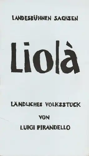 Landesbühnen Sachsen, Christian Pötzsch, Volkmar Spörl, Margitta Jänsch: Programmheft LIOLA. Ländliches Volksstück von Luigi Pirandello Premiere 15. April 1978 Spielzeit 1977 / 78 Heft 9. 