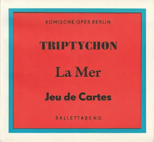 Komische Oper Berlin, Stephan Stompor, Martin Vogler, Dietrich Kaufmann: Programmheft BALLETTABEND Triptychon - La Mer - Jeu de Cartes Premiere 26. Januar 1974. 