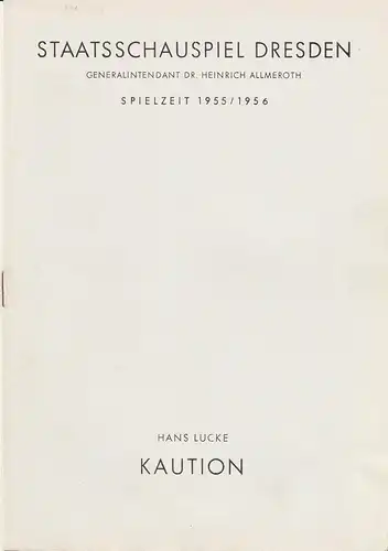 Staatsschauspiel Dresden, Heinrich Allmeroth, Lothar Ehrlich, Eva Zapff: Programmheft KAUTION. Kriminalstück von Hans Lucke Spielzeit 1955 / 56. 
