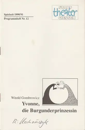 Stadttheater Giessen, Jost Miehlbradt, Hans-Jörg Grell: Programmheft Wiltold Gombrowicz: YVONNE, DIE BURGUNDERPRINZESSIN Premiere 7. April 1991 Spielzeit 1990 / 91 Nr. 12. 