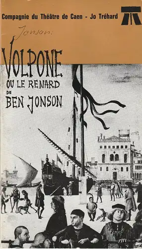 Compagnie du Theatre de Caen - Jo Trehard: Programmheft VOLPONE ou le Renard de Ben Jonson. 