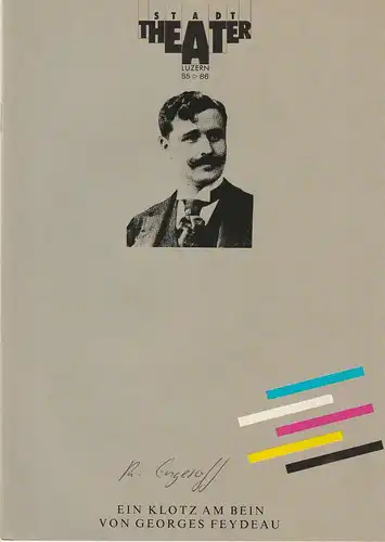 Stadttheater Luzern, Philippe de Bros, Ulrike Streitenberger, Thomas Uhrmann: Programmheft Georges Feydeau: EIN KLOTZ AM BEIN Premiere 10. April 1986 Spielzeit 1985 / 86 Heft 16. 