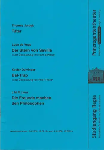 Bayerische Theaterakademie August Everding / Hochschule für Musik und Theater München: Programmheft Täter / Der Stern von Sevilla / Bal-Trap / Die Freunde machen den Philosophen 3. und 4. 6 2000 Akademietheater. 