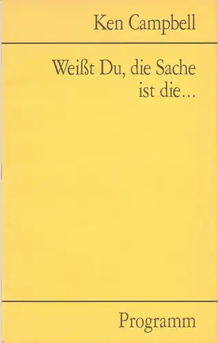 one nite stand, Lavinia Francke, Monika Gora, Gil Mehmert, Christina Mohrmann: Programmheft Weißt Du, die Sache ist  von Ken Campbell Premiere 3. Oktober 1991 Theater Lokomotive im Feierwerk. 