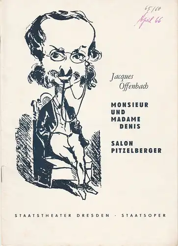 Staatsoper Dresden, Hans Dieter Mäde, Winfried Höntsch, Dieter Bülter-Marell, Wolfgang Pieschel: Programmheft Jacques Offenbach MONSIEUR UND MADAME DENIS / SALON PITZELBERGER 11. April 1966 Spielzeit 1965 / 66. 