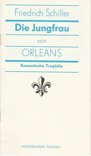 Landesbühnen Sachsen, Alfred Lübke,  Rosemarie Dietrich, Ekkehard Walter: Programmheft Friedrich Schiller DIE JUNGFRAU VON ORLEANS Premiere 17. November 1984 Spielzeit 1984 / 85 Heft 3. 