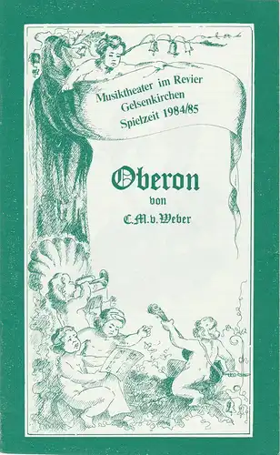 Musiktheater im Revier Gelsenkirchen, Claus Leininger, Winfried Fechner: Programmheft OBERON. Romantische Feenoper von Carl Maria von Weber Spielzeit 1984 / 85 Heft 2. 