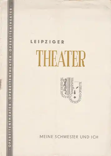 Städtische Theater Leipzig, Max Burghardt, Ferdinand May, Güter Latsch: Programmheft MEINE SCHWESTER UND ICH. Ein musikalisches Lustspiel von Berr und Verneuil Spielzeit 1953 / 54 Heft 11. 