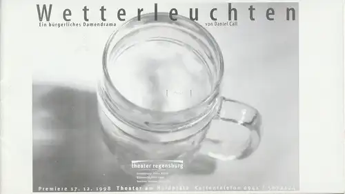 Theater Regensburg, Marietheres List, Christa-Renate Thutewohl, Marina Stenzel: Programmheft WETTERLEUCHTEN. Ein bürgerliches Drama von Daniel Call. Premiere 17. Dezember 1998 Theater am Haidplatz Spielzeit 1998 / 99 Heft 9. 