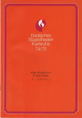 Badisches Staatstheater Karlsruhe, Hans-Georg Rudolph, Wilhelm Kappler, Otto König: Programmheft FROHE FESTE. Komödie von Alan Ayckbourn Premiere 5. Oktober 1974 Spielzeit 1974 / 75 Heft 3. 
