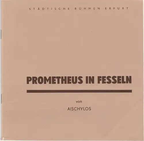 Städtische Bühnen Erfurt, Bodo Witte, Jürgen Fischer, Andreas Nattermann: Programmheft PROMETHEUS IN FESSELN. Tragödie von Aischylos Spieljahr 1988 Heft 3. 