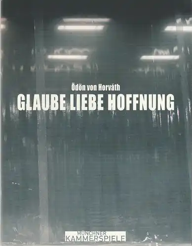 Münchner Kammerspiele, Frank Baumbauer, Julia Lochte, Katja Eichbaum, Arno Declair ( Probenfotos ): Programmheft Ödön von Horvath: GLAUBE LIEBE HOFFNUNG Premiere 17. Dezember 2006 Schauspielhaus Spielzeit 2006 / 2007. 