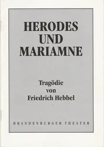 Brandenburger Theater, Ekkehard Prophet, Ulf Brandstädter: Programmheft Friedrich Hebbel: HERODES UND MARIANNE Spielzeit 1991 / 92 Heft-Nr. 22. 
