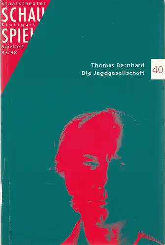 Schauspiel Staatstheater Stuttgart, Friedrich Schirmer, Michael Propfe, Karen Schultze, Peter Hensel, Frieder Grindler: Programmheft Thomas Bernhard DIE JAGDGESELLSCHAFT Premiere 17. Januar 1998 Kleines Haus Spielzeit 1997 / 98 Heft 40. 