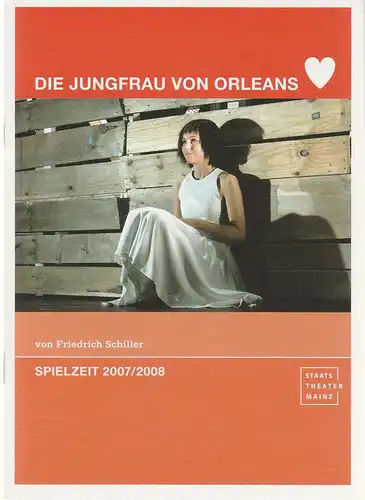 Staatstheater Mainz, Matthias Fontheim, Marie Rötzer, Tabea Tangerding: Programmheft DIE JUNGFRAU VON ORLEANS. Ein romantische Tragödie von Friedrich Schiller Premiere 7. Dezember 2007 Spielzeit 2007 / 2008. 