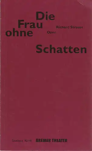 Bremer Theater, Tobias Richter, Erich Dünnwald, Jochen Wolff, Jürgen Nees, Ulrike Petersen. Programmheft Richard Strauss DIE FRAU OHNE SCHATTEN 17. Februar 1991 Heft 14. 