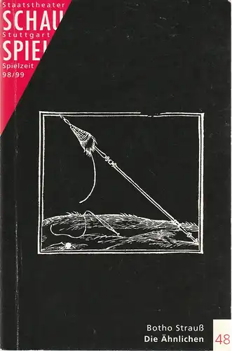 Schauspiel Staatstheater Stuttgart, Friedrich Schirmer, Eva-Maria Voigtländer, Silke Bauer: Programmheft DIE ÄHNLICHEN. Moral Interludes von Botho Strauß Premiere 11. Dezember 1998 Programmbuch 48 Spielzeit 1998 / 99. 