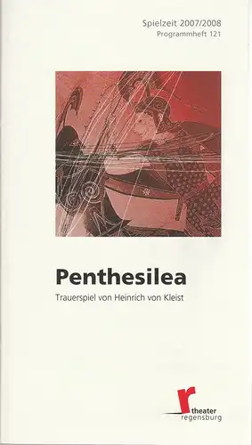 Theater Regensburg, Ernö Weil, Henrik Huyskens, Friederike Bernau, Vera Köppern, Joachim Tiffert, Juliane Zitzlsperger: Programmheft Heinrich von Kleist PENTHESILEA Premiere 29. September 2007 Velodrom Spielzeit 2007 / 08 Heft 121. 