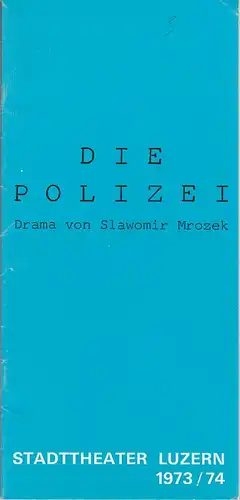 Stadttheater Luzern, Ulrich Meyer, Dieter E. Neuhaus: Programmheft Slawomir Mrozek: DIE POLIZEI Premiere 9. Oktober 1973 Spielzeit 1973 / 74. 