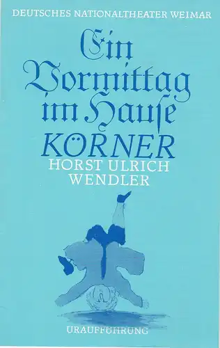 Deutsches Nationaltheater Weimar, Gert Beinemann, Sigrid Busch, Sabine Horsch: Programmheft Ein Vormittag im Hause Körner von Horst Ulrich Wendler. Uraufführung 15. Februar 1980. 