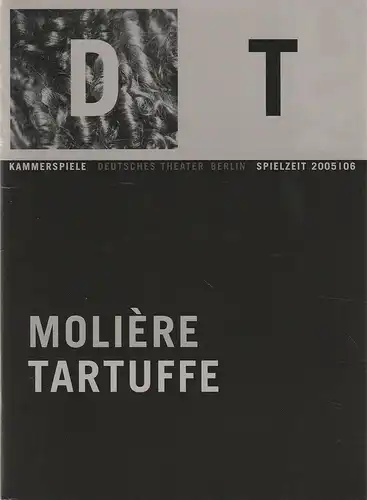 Deutsches Theater Berlin, Bernd Wilms, Oliver Reese, Bernd Stegemann, Theresa Schütz: Programmheft Moliere TARTUFFE Premiere 16. Oktober 2005 Kammerspiele Spielzeit 2005 / 2006 Nr. 5. 