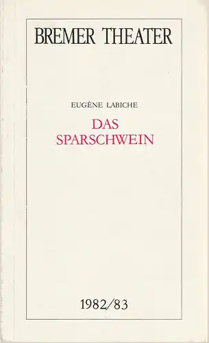 Theater der Freien Hansestadt Bremen, Bremer Theater, Theater am Goetheplatz, Arno Wüstenhofer, Albert Tisal, Angela Gerrits: Programmheft Eugene Labiche DAS SPARSCHWEIN Premiere 8. Oktober 1982 Spielzeit 1982 / 83. 