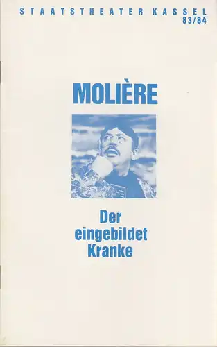 Staatstheater Kassel, Manfred Beilharz, Irma Dohn, Nina Steinmann: Programmheft Moliere DER EINGEBILDETE KRANKE Premiere 8. Januar 1984 Schauspielhaus Spielzeit 1983 / 84. 