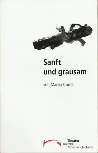 Vereinigte Städtische Bühnen Krefeld und Mönchengladbach, Jens Pesel, Jörg Huwer, Sabine Mund: Programmheft SANFT UND GRAUSAM von Martin Crimp Premiere 4. Februar 2006 Theater Krefeld. 