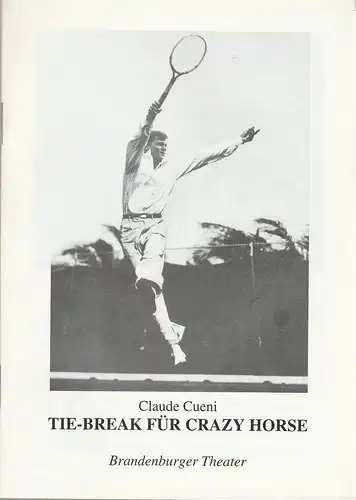 Brandenburger Theater, Ekkehard Prophet, Ulf Brandstädter: Programmheft Claude Cueni: TIE-BREAK FÜR CRAZY HORSE Premiere 12. März 1994 Spielzeit 1993 / 94 Heft 15. 