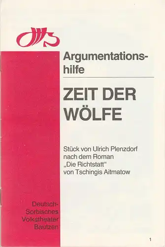 Deutsch-Sorbisches Volkstheater Bautzen, Jörg Liljeberg, Cosima Stracke: Argumentationshilfe ZEIT DER WÖLFE. Stück von Ulrich Plenzdorf nach dem Roman Die Richtstatt von Tschingis Aitmatow. 