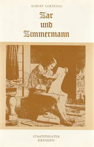 Staatstheater Dresden, Wolfgang Pieschel, Ekkehard Walter: Programmheft Albert Lortzing ZAR UND ZIMMERMANN  Premiere 27. November 1981 Großes Haus Spielzeit 1981 / 82. 