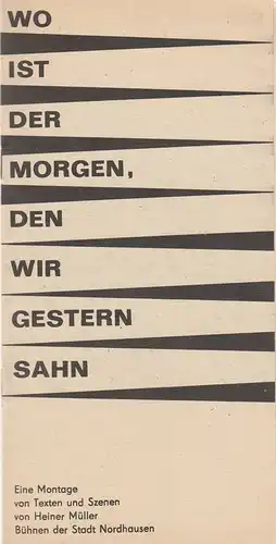 Bühnen der Stadt Nordhausen, Andreas Neu, Olaf Schulze: Programmheft WO IST DER MORGEN, DEN WIR GESTERN SAHN ? Szenische Montage aus Heiner Müller Texten von Andreas Neu. 