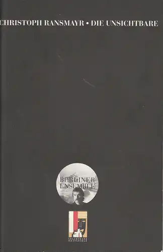 Berliner Ensemble, Theater am Schiffbauerdamm, Hermann Beil: Programmheft Nr. 26 Uraufführung DIE UNSICHTBARE von Christoph Ransmayr. Tirade in drei Stränden 24. Juli 2001 Salzburger Festspiele. 