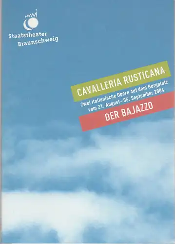 Staatstheater Braunschweig, Wolfgang Gropper, Cordula Engelbert, Harald Markert, Britta Freise, Andreas Liss, Christian Bort ( Fotos ): Programmheft Cavalleria Rusticana / Der Bajazzo Premiere 21 August 2004 auf dem Burgplatz Spielzeit 2005 / 05 Heft 149.