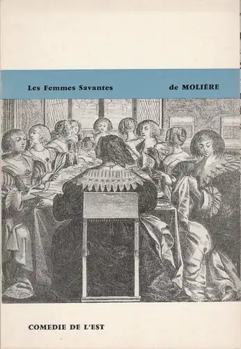 Comedie de L'Est: Programmheft Les Femmes Savantes de Moliere Premiere 6 Octobre 1964 Theatre Municipal de Luneville 19e Saison 105e spectacle. 