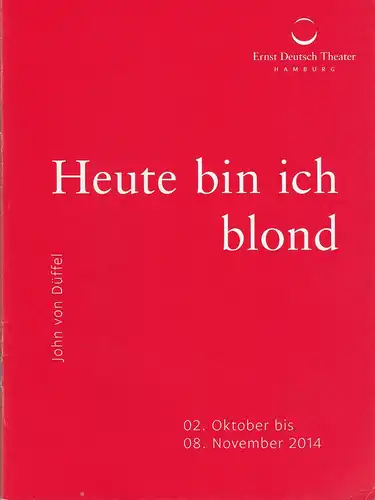 Ernst Deutsch Theater, Isabella Vertes-Schütter, Friedrich Carl, Stefan Kroner, Julian Süssmann: Programmheft John von Düffel HEUTE BIN ICH BLOND Premiere 2. Oktober 2014 Spielzeit 2014 / 2015. 