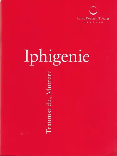 Ernst Deutsch Theater, Isabella Vertes-Schütter, Friedrich Carl, Stefan Kroner, Julian Süssmann, Herbert Schäfer: Programmheft IPHIGENIE TRÄUMST DU, MUTTER ? Premiere 23. April 2015 Spielzeit 2014 / 2015. 