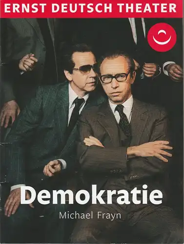 Ernst Deutsch Theater, Isabella Vertes-Schütter, Friedrich Carl, Stefan Kroner, Julian Süssmann: Programmheft Michael Frayn DEMOKRATIE Democracy Premiere 25. April 2019 Spielzeit 2018 / 2019. 