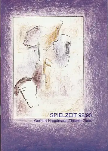 Gerhart-Hauptmann-Theater Zittau, Manfred Haacke, Angelika Heinze, Hagen König, Hansjörg Masch: Programmheft SPIELZEIT 92 /93 Spielzeitheft 1992 / 1993. 