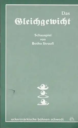 Uckermärkische Bühnen Schwedt, Reinhard Simon, Wolfgang Bernert, Siegfried Mehl, Grit Escher: Programmheft Botho Strauß DAS GLEICHGEWICHT Premiere 5. Mai 1995 Spielzeit 1994 / 95 Heft 8. 